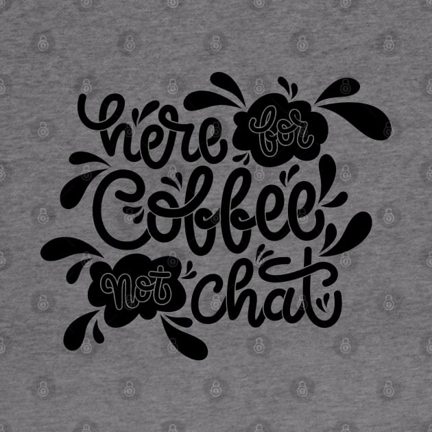 Here For Coffee Not Chat by aftrisletter